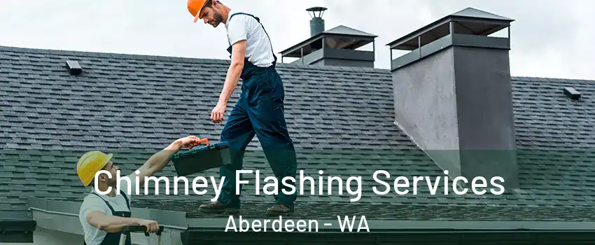  Chimney Flashing Services Aberdeen - WA