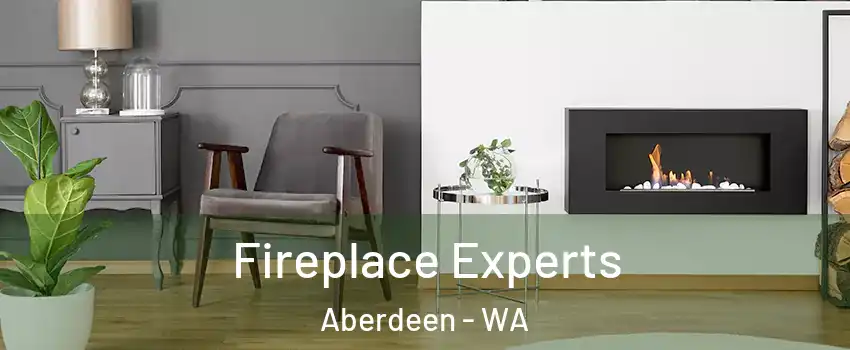 Fireplace Experts Aberdeen - WA