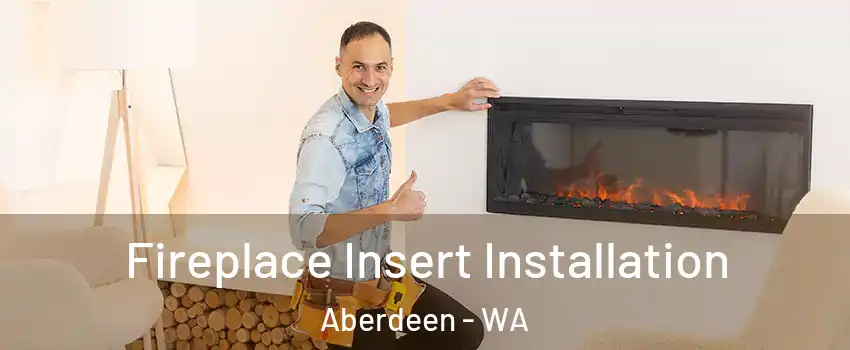  Fireplace Insert Installation Aberdeen - WA