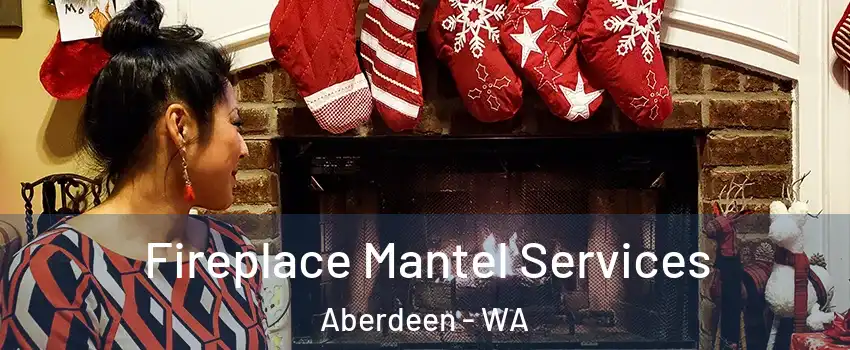  Fireplace Mantel Services Aberdeen - WA