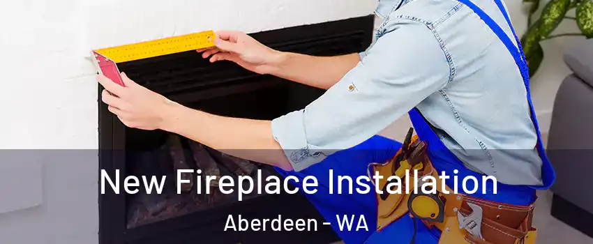  New Fireplace Installation Aberdeen - WA