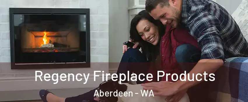  Regency Fireplace Products Aberdeen - WA